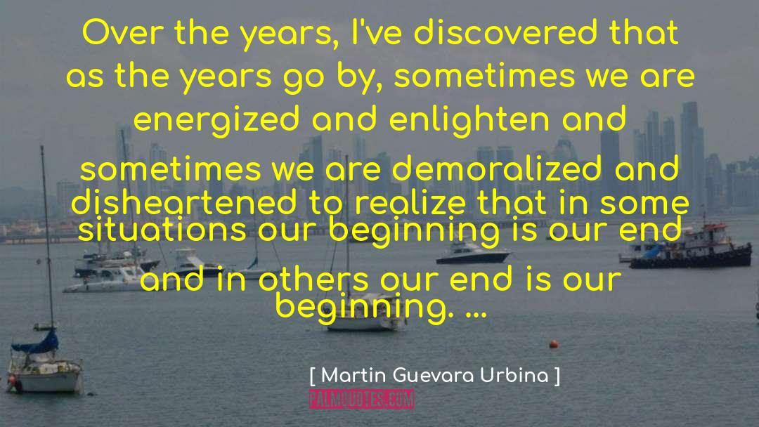 Martin Guevara Urbina Quotes: Over the years, I've discovered