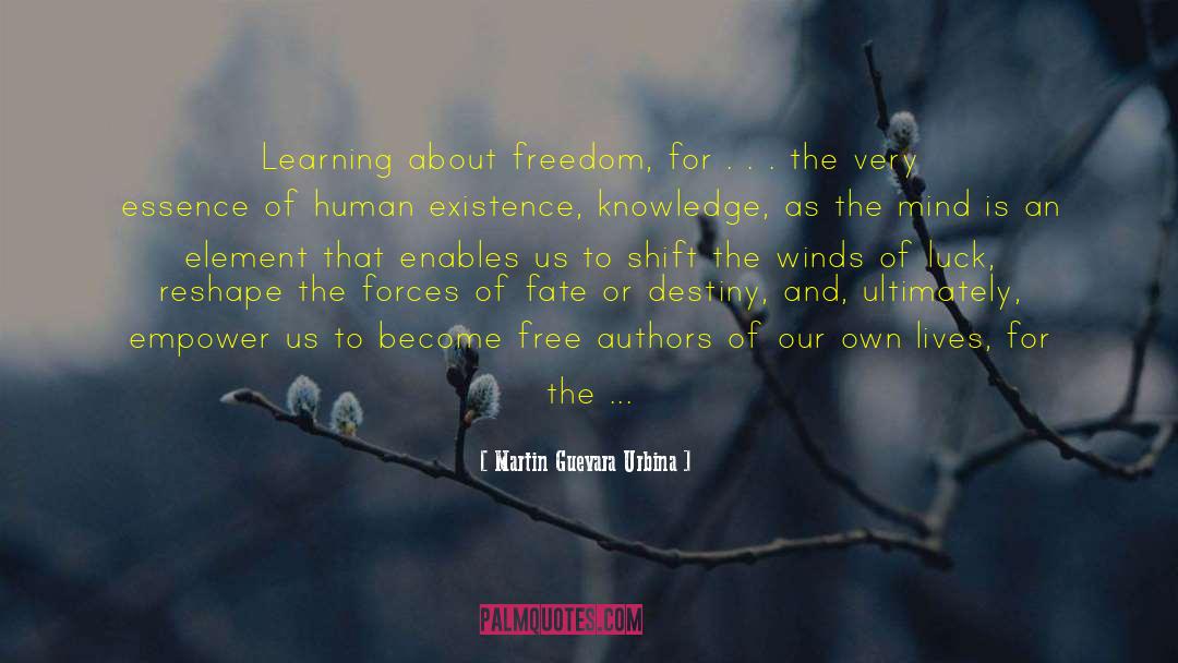 Martin Guevara Urbina Quotes: Learning about freedom, for .