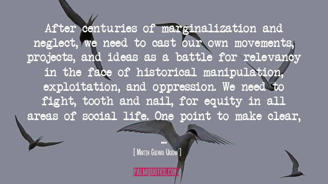 Martin Guevara Urbina Quotes: After centuries of marginalization and