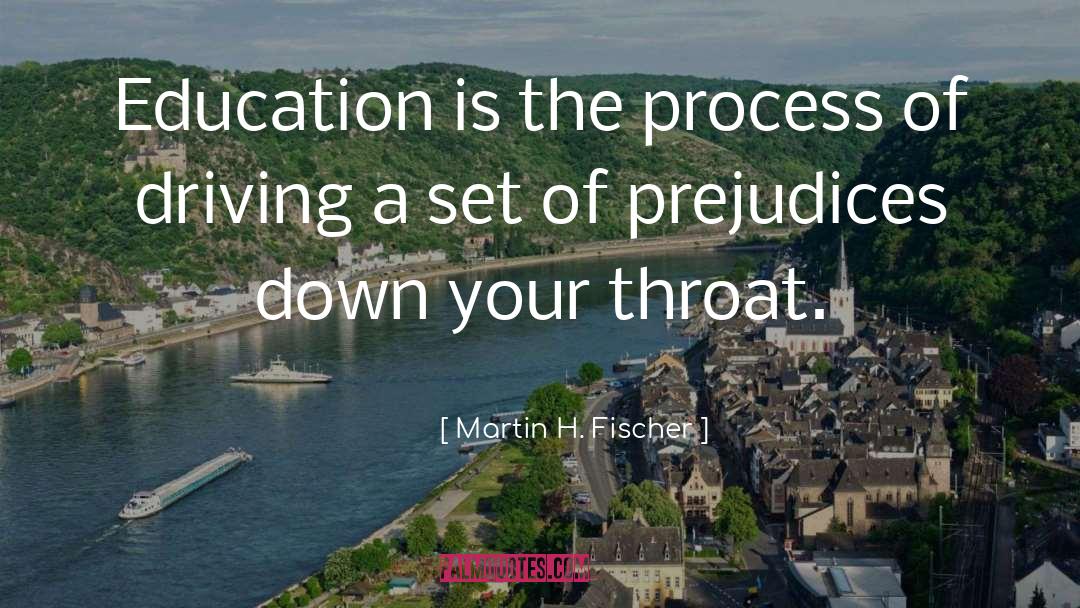 Martin H. Fischer Quotes: Education is the process of