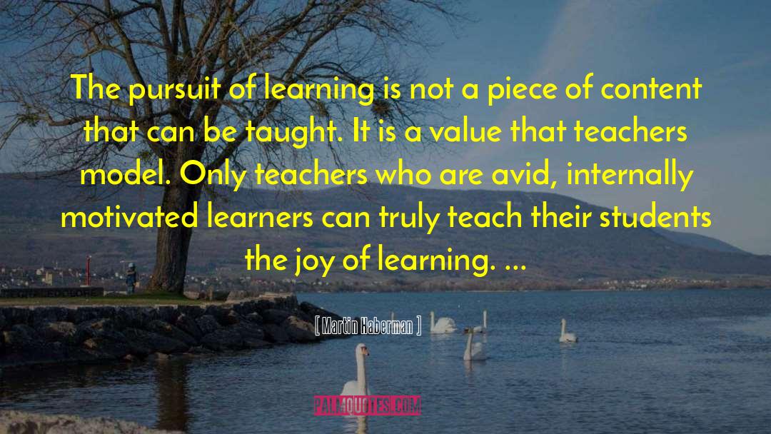 Martin Haberman Quotes: The pursuit of learning is