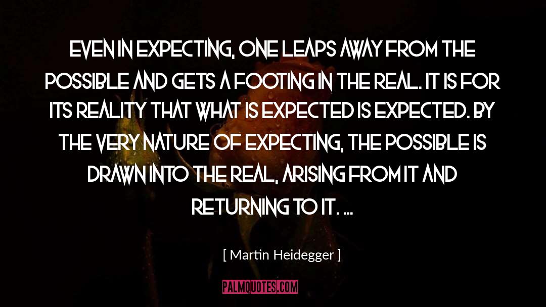 Martin Heidegger Quotes: Even in expecting, one leaps