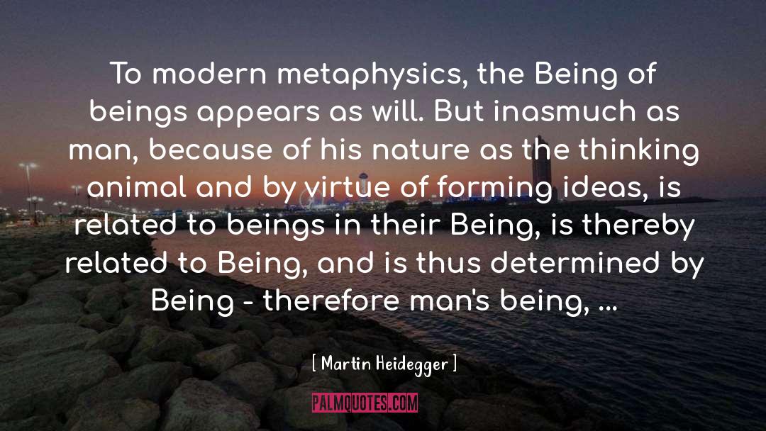 Martin Heidegger Quotes: To modern metaphysics, the Being