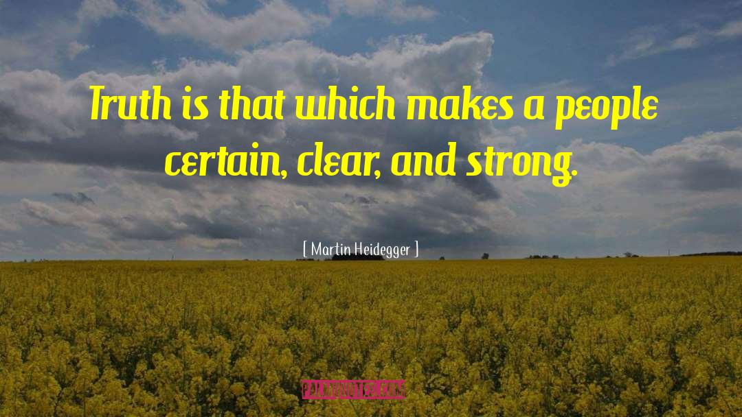 Martin Heidegger Quotes: Truth is that which makes