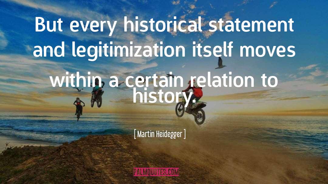 Martin Heidegger Quotes: But every historical statement and