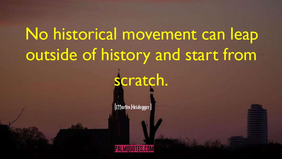 Martin Heidegger Quotes: No historical movement can leap