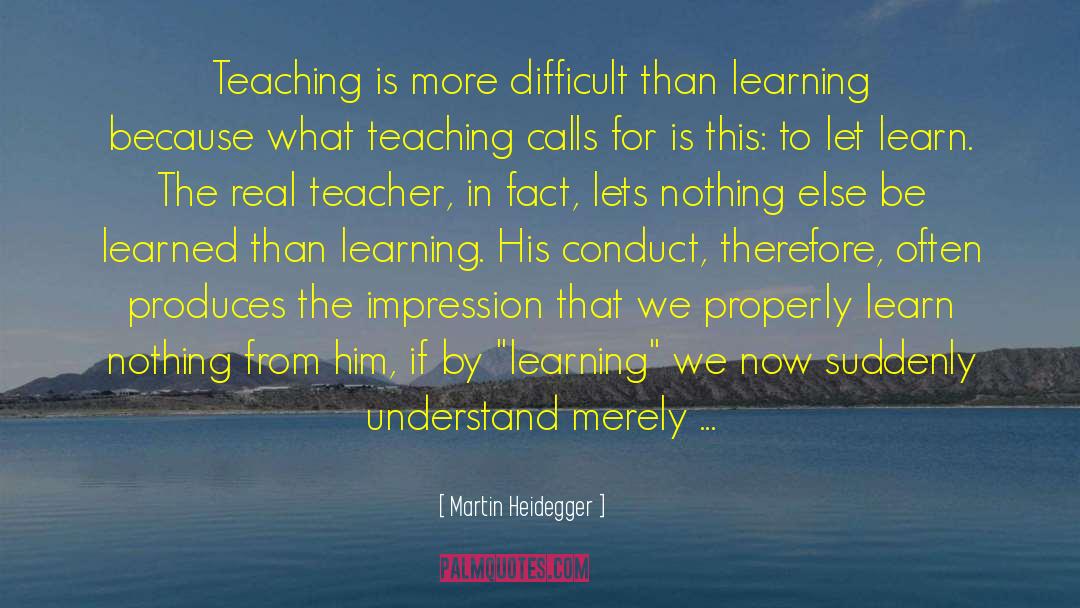 Martin Heidegger Quotes: Teaching is more difficult than