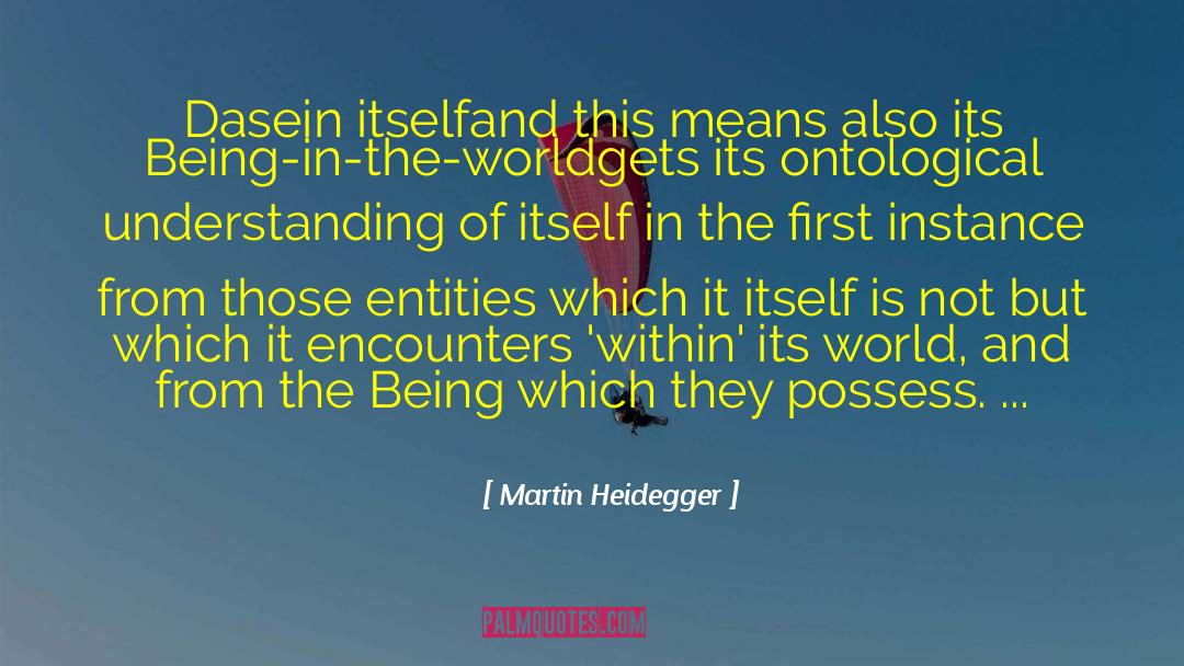 Martin Heidegger Quotes: Dasein itself<br>and this means also