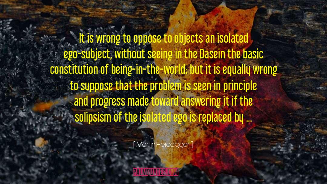 Martin Heidegger Quotes: It is wrong to oppose