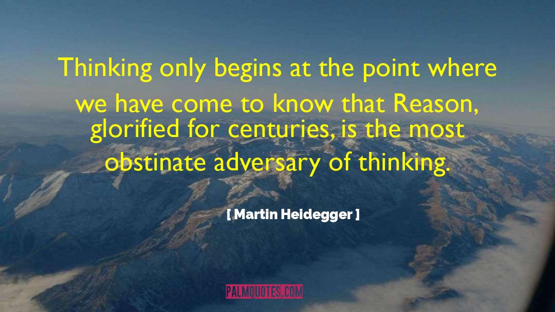 Martin Heidegger Quotes: Thinking only begins at the