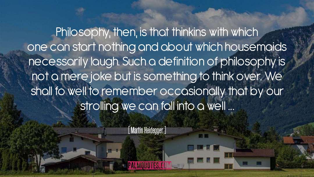 Martin Heidegger Quotes: Philosophy, then, is that thinkins