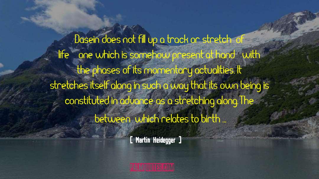 Martin Heidegger Quotes: Dasein does not fill up