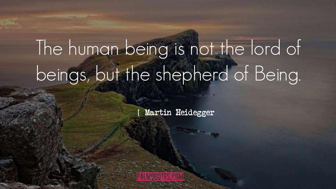 Martin Heidegger Quotes: The human being is not