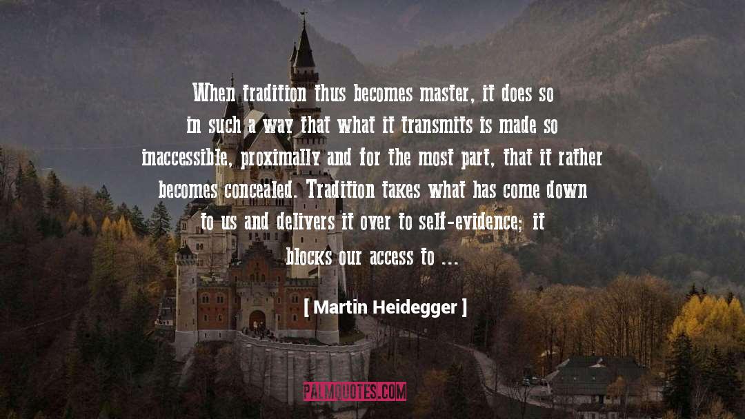 Martin Heidegger Quotes: When tradition thus becomes master,