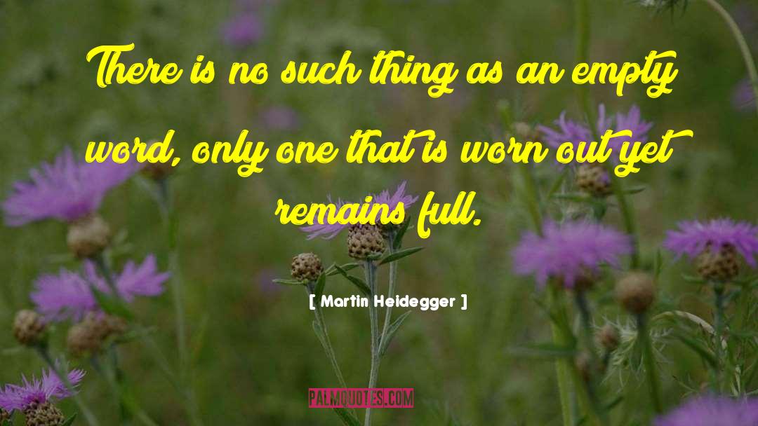 Martin Heidegger Quotes: There is no such thing