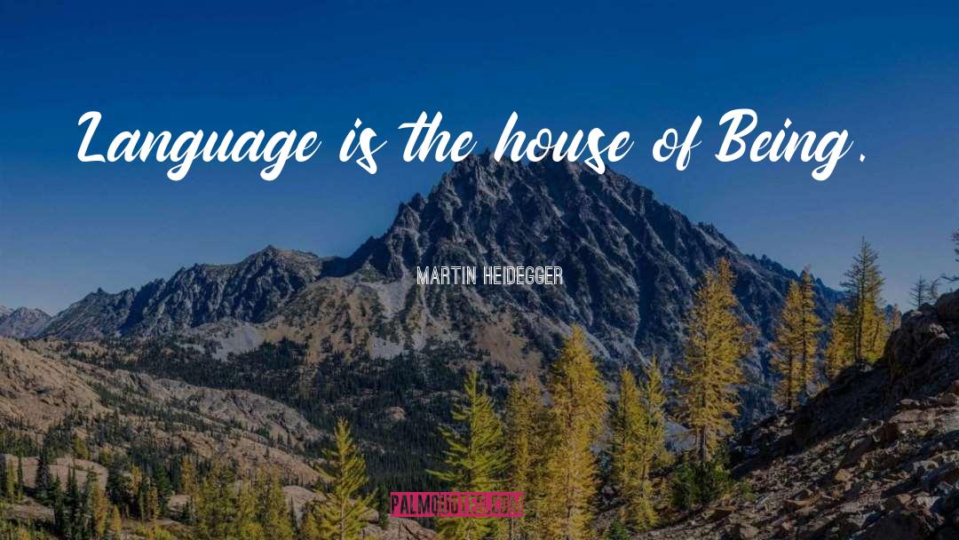 Martin Heidegger Quotes: Language is the house of