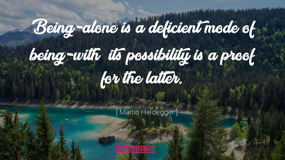 Martin Heidegger Quotes: Being-alone is a deficient mode