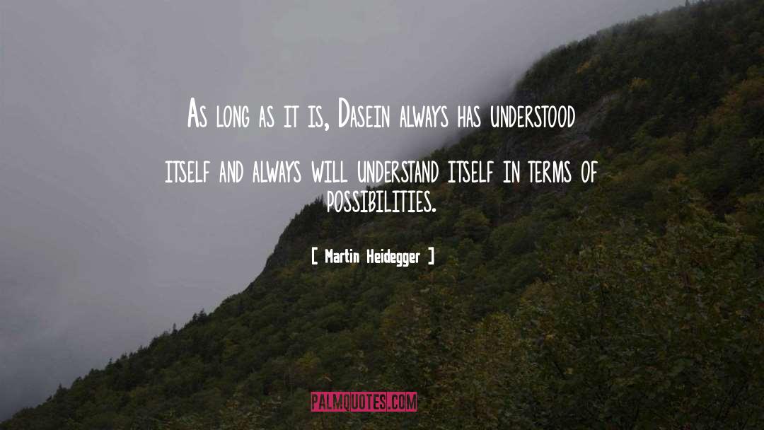 Martin Heidegger Quotes: As long as it is,