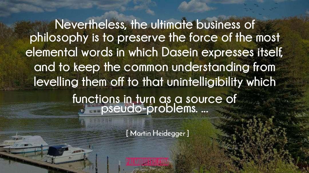 Martin Heidegger Quotes: Nevertheless, the ultimate business of