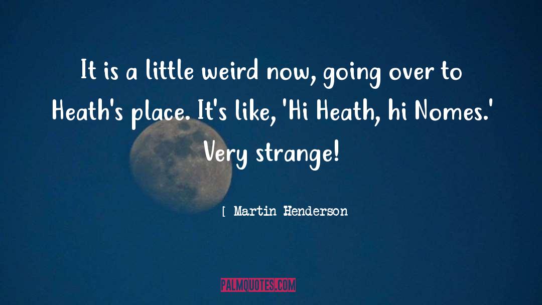 Martin Henderson Quotes: It is a little weird