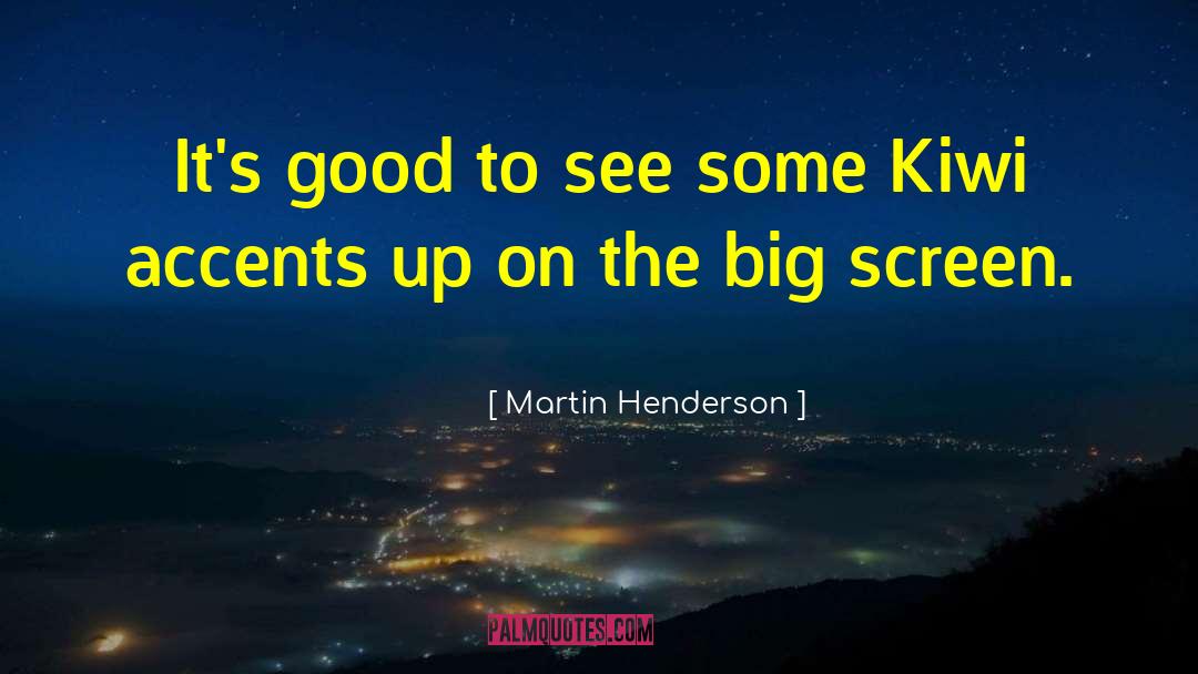 Martin Henderson Quotes: It's good to see some