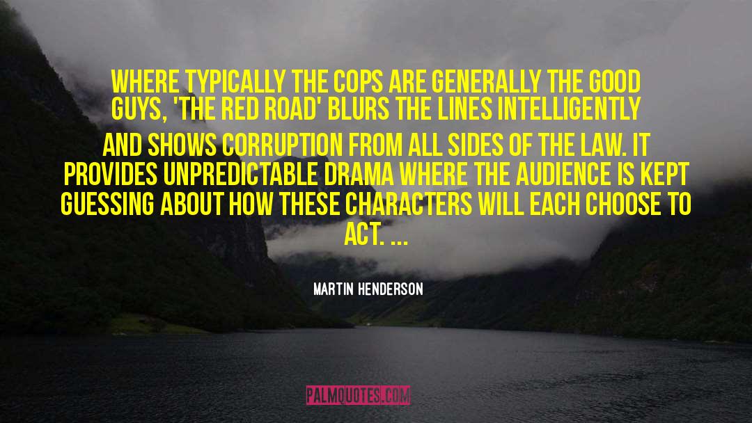 Martin Henderson Quotes: Where typically the cops are