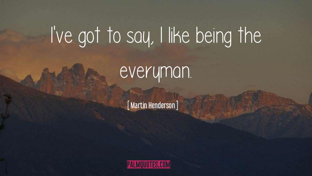 Martin Henderson Quotes: I've got to say, I