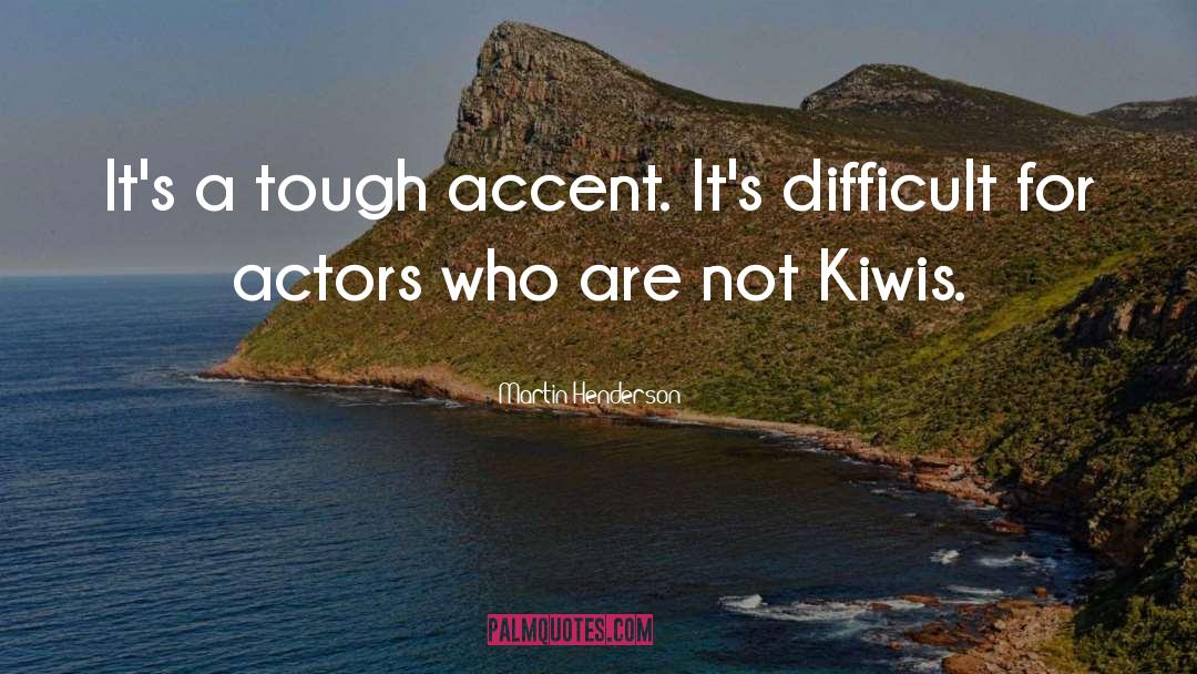 Martin Henderson Quotes: It's a tough accent. It's