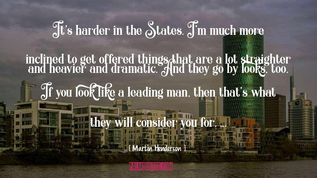 Martin Henderson Quotes: It's harder in the States.