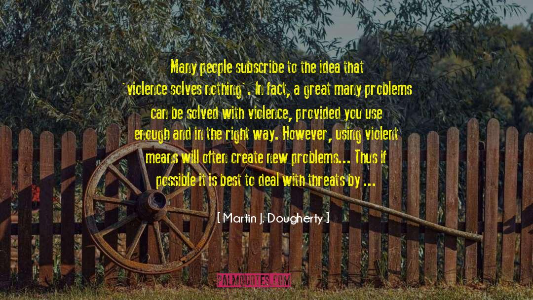 Martin J. Dougherty Quotes: Many people subscribe to the