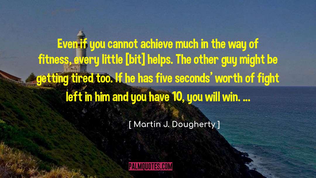 Martin J. Dougherty Quotes: Even if you cannot achieve