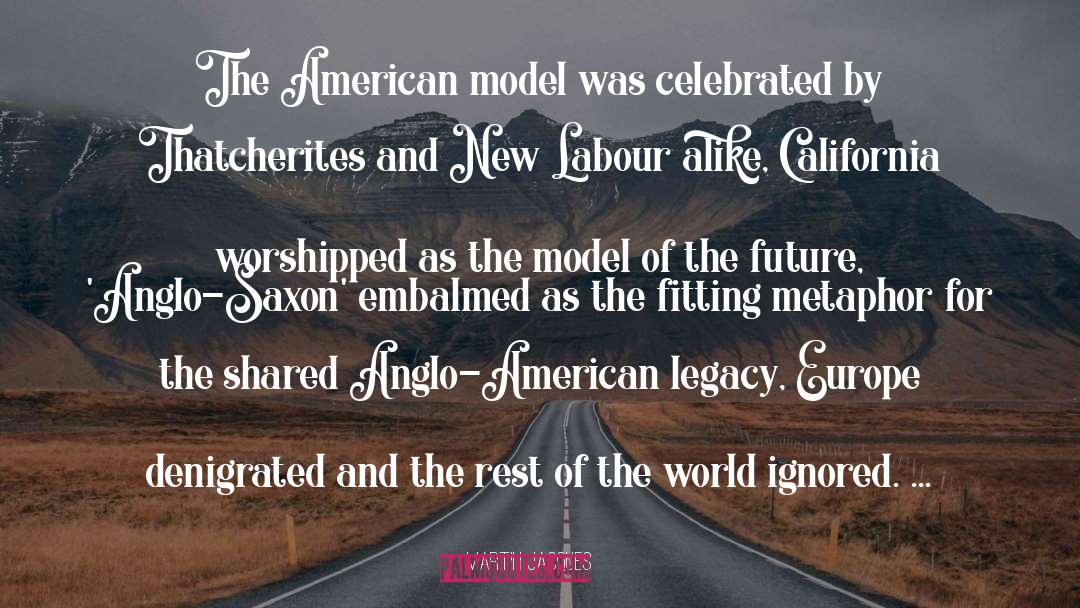 Martin Jacques Quotes: The American model was celebrated