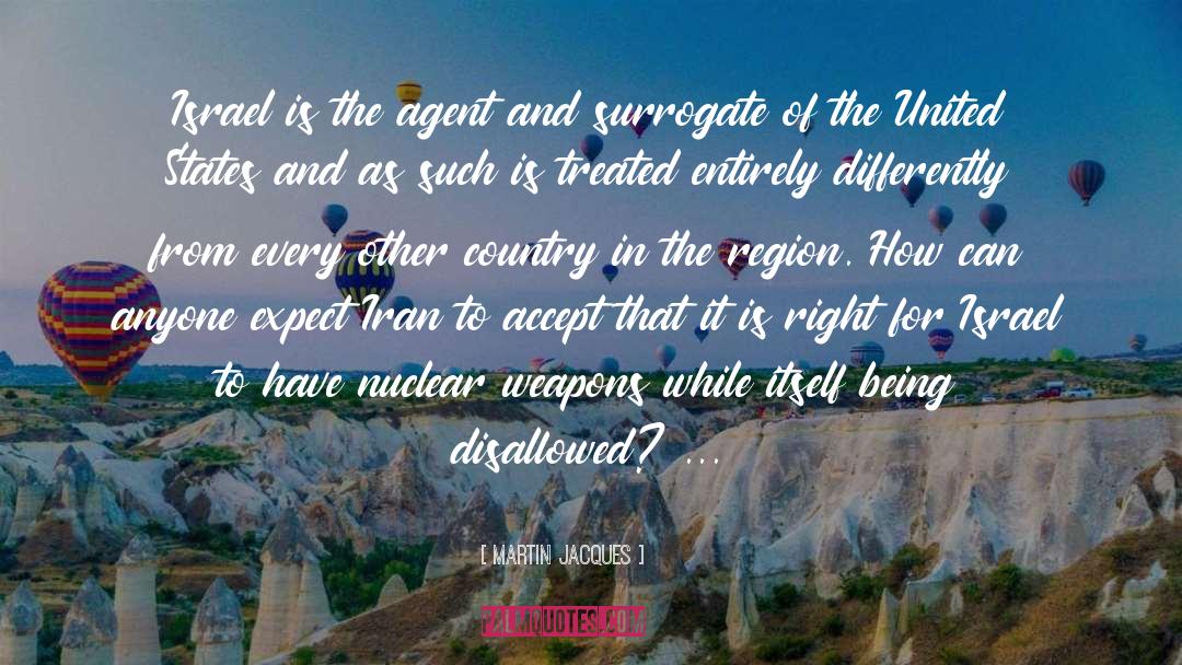 Martin Jacques Quotes: Israel is the agent and