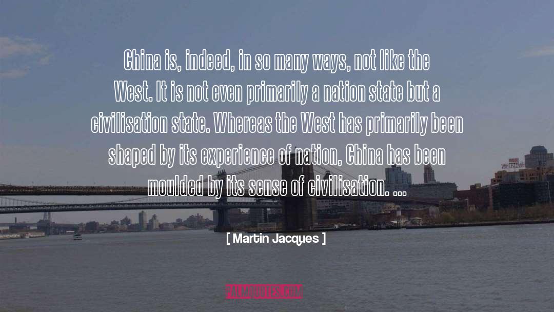 Martin Jacques Quotes: China is, indeed, in so