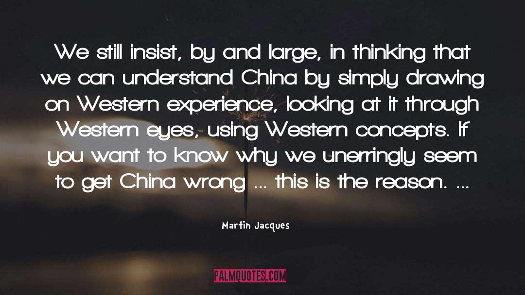 Martin Jacques Quotes: We still insist, by and