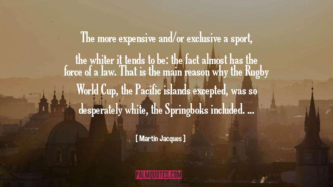 Martin Jacques Quotes: The more expensive and/or exclusive