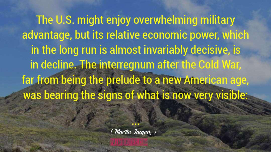 Martin Jacques Quotes: The U.S. might enjoy overwhelming