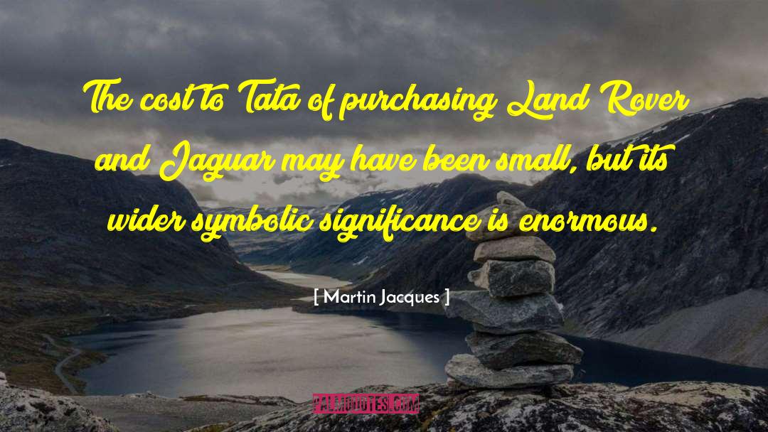 Martin Jacques Quotes: The cost to Tata of