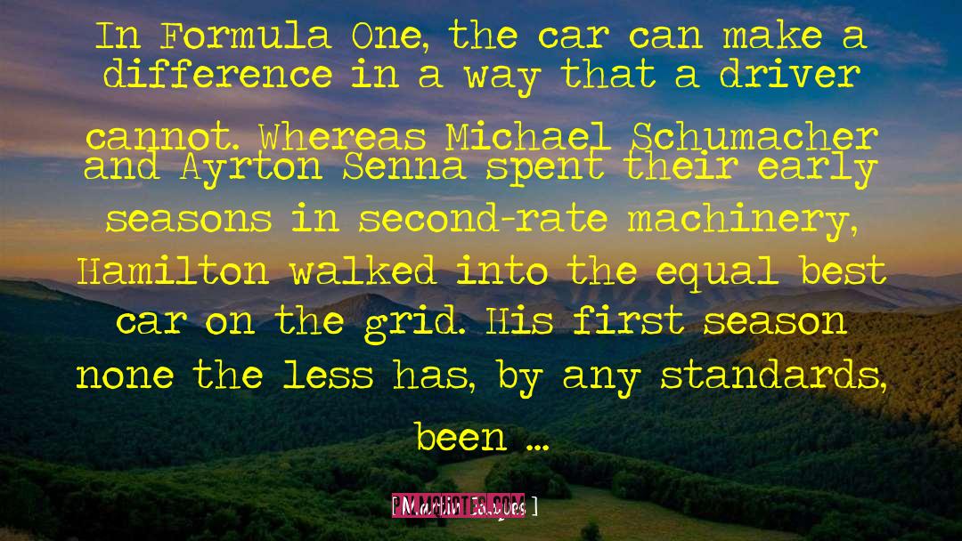 Martin Jacques Quotes: In Formula One, the car