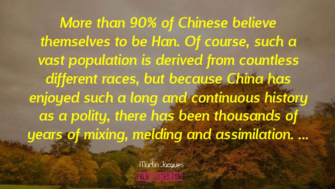 Martin Jacques Quotes: More than 90% of Chinese