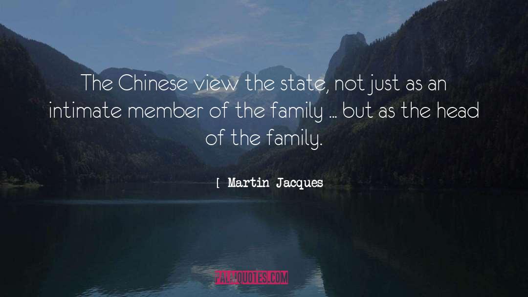 Martin Jacques Quotes: The Chinese view the state,