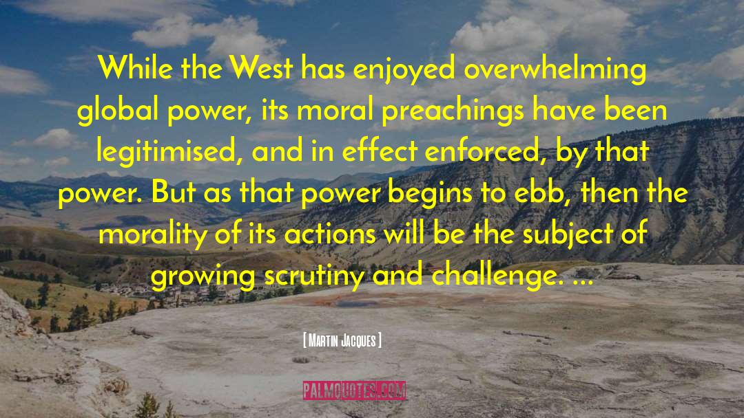 Martin Jacques Quotes: While the West has enjoyed