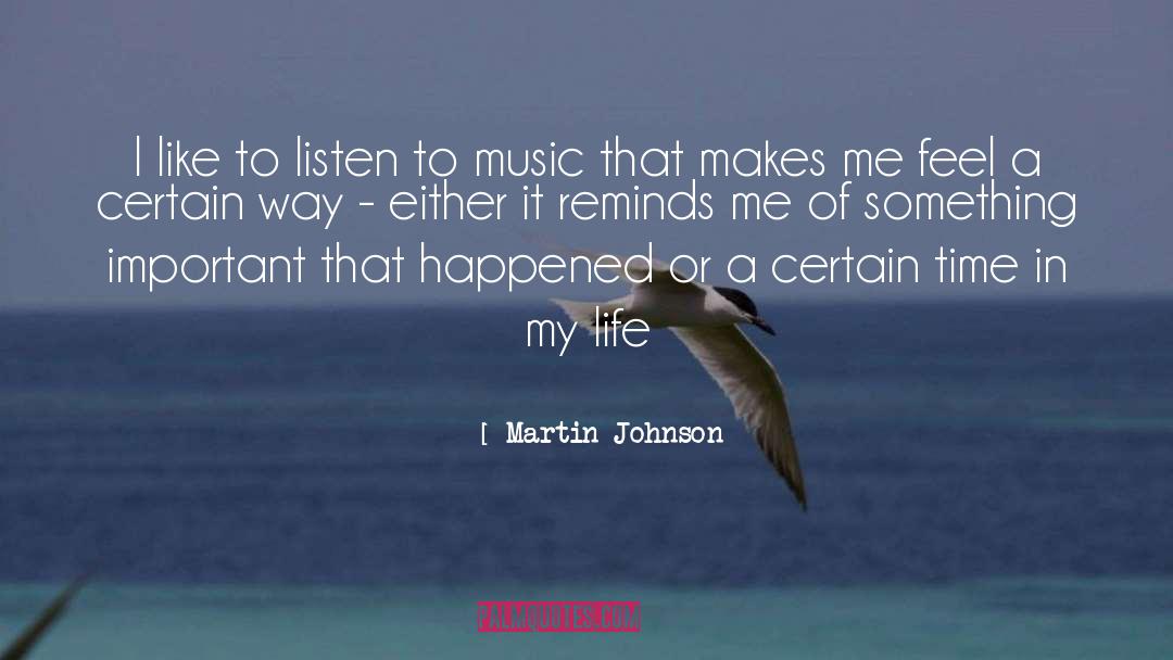 Martin Johnson Quotes: I like to listen to