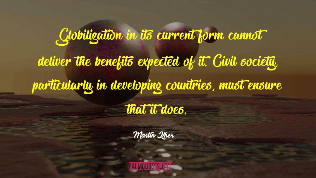 Martin Khor Quotes: Globilization in its current form