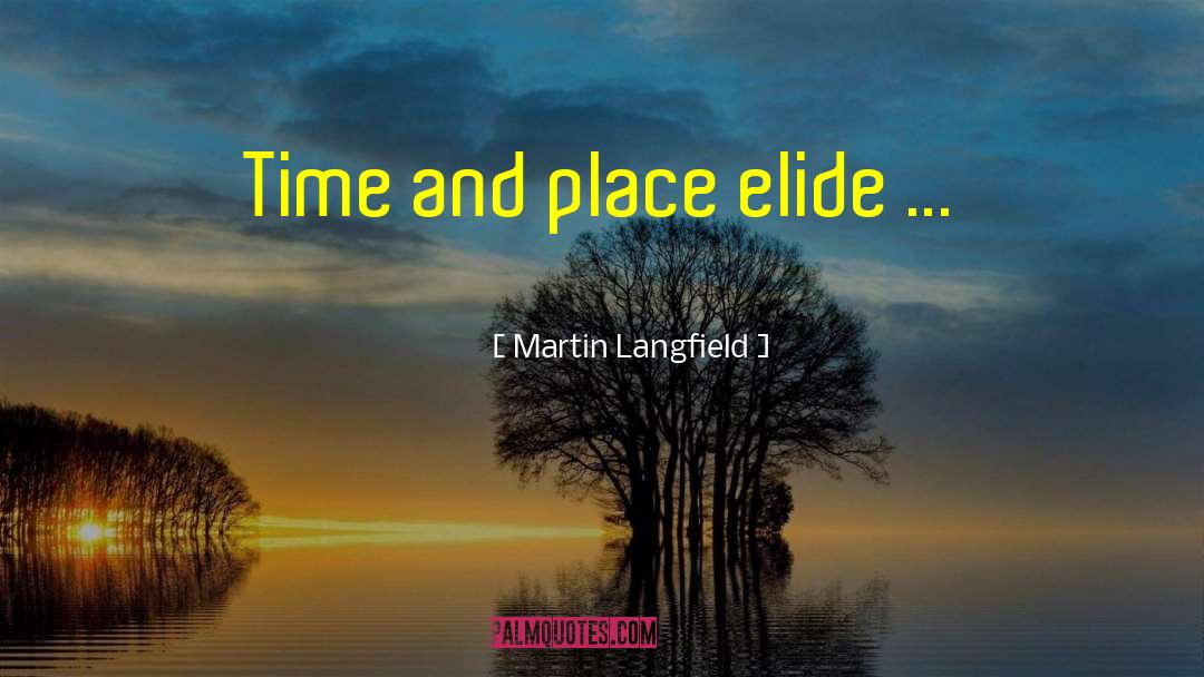 Martin Langfield Quotes: Time and place elide ...