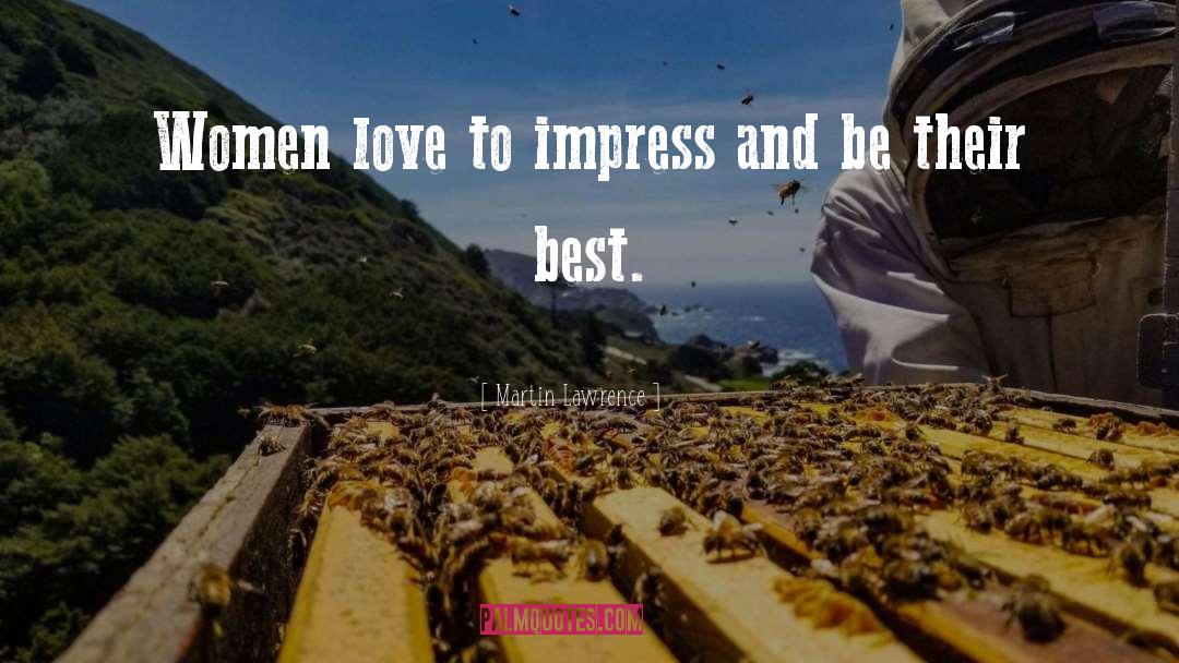 Martin Lawrence Quotes: Women love to impress and