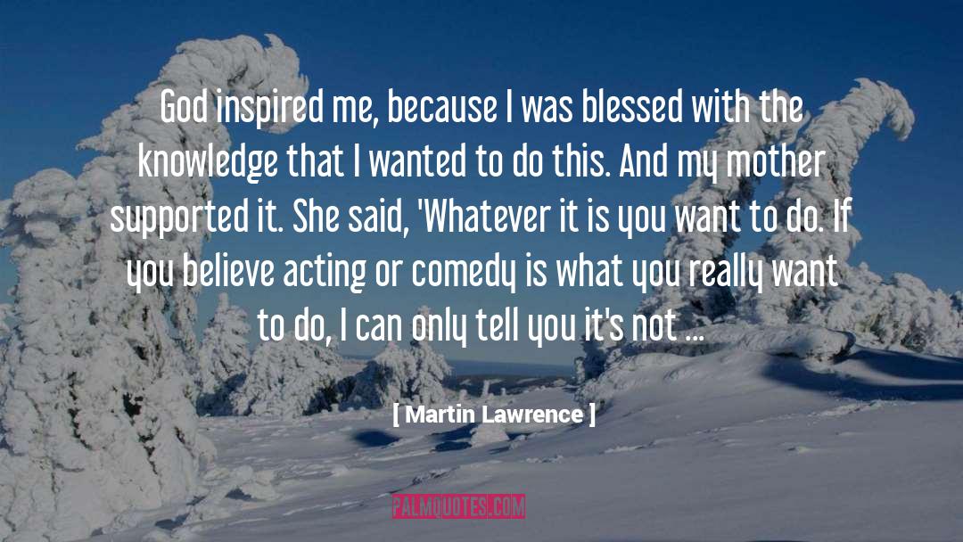 Martin Lawrence Quotes: God inspired me, because I