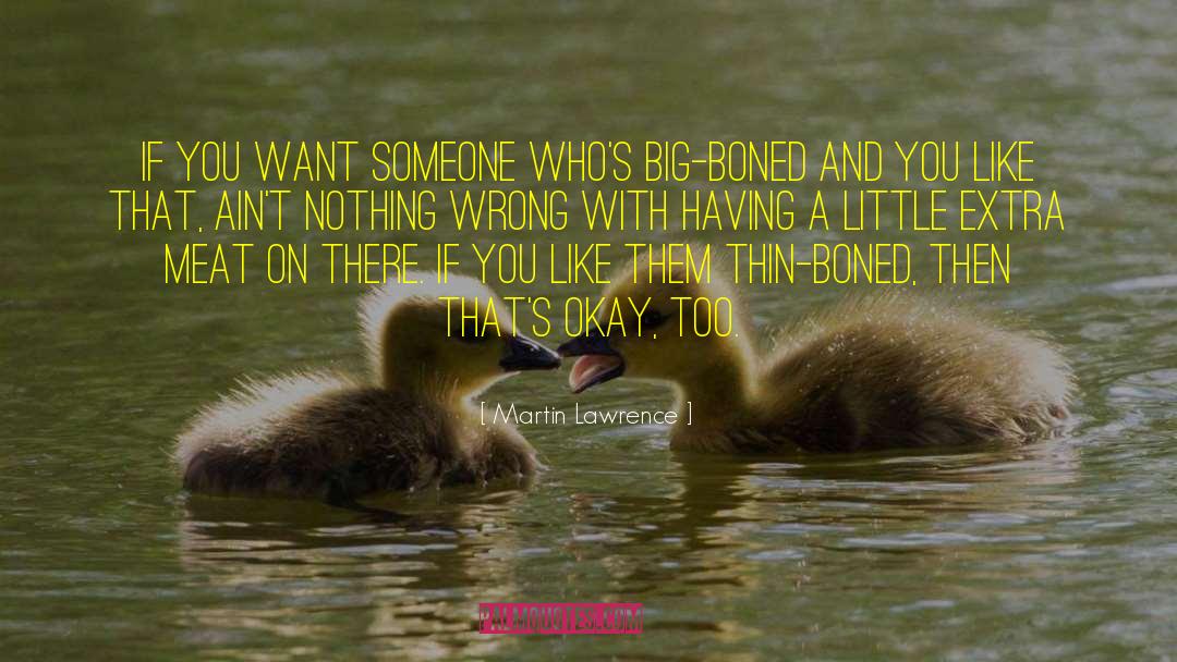 Martin Lawrence Quotes: If you want someone who's