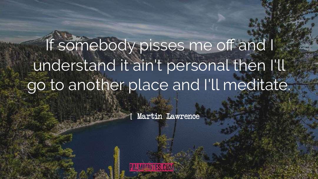 Martin Lawrence Quotes: If somebody pisses me off