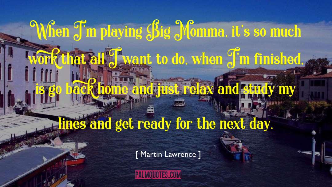 Martin Lawrence Quotes: When I'm playing Big Momma,